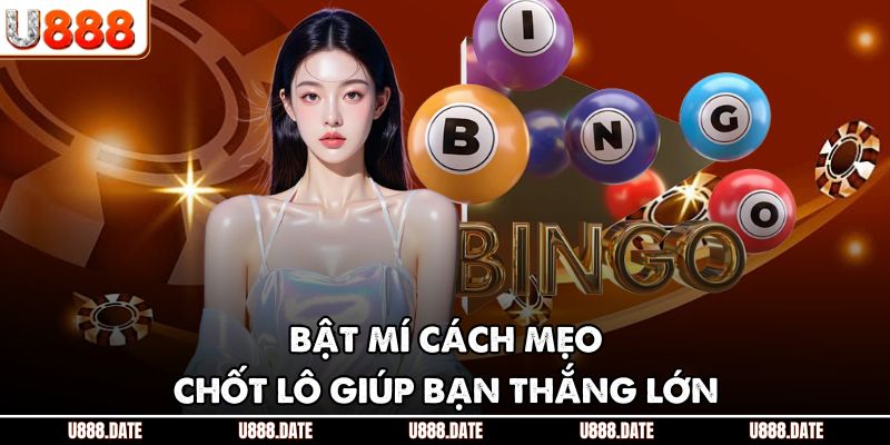 Bật mí cách mẹo chốt lô giúp bạn thắng lớn