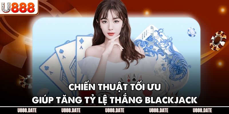 Chiến thuật tối ưu giúp tăng tỷ lệ thắng blackjack