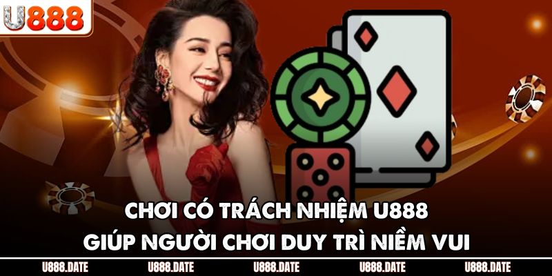 Chơi có trách nhiệm U888 giúp người chơi duy trì niềm vui