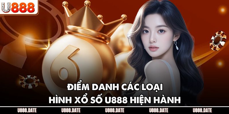 Điểm danh các loại hình xổ số U888 hiện hành