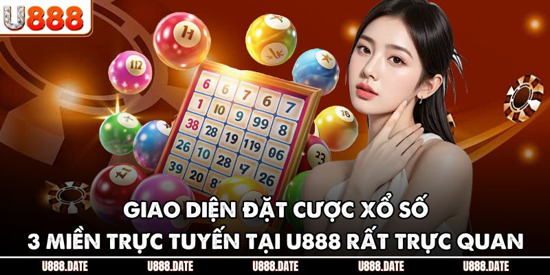 Giao diện đặt cược xổ số 3 miền trực tuyến tại U888 rất trực quan