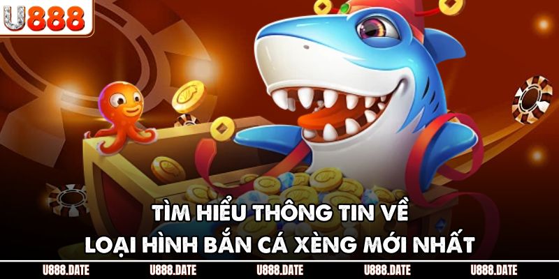 Bắn Cá Xèng Hành Trình Săn Thưởng Đại Dương Hấp Dẫn Tại U888 2 Tìm hiểu thông tin về loại hình bắn cá xèng mới nhất