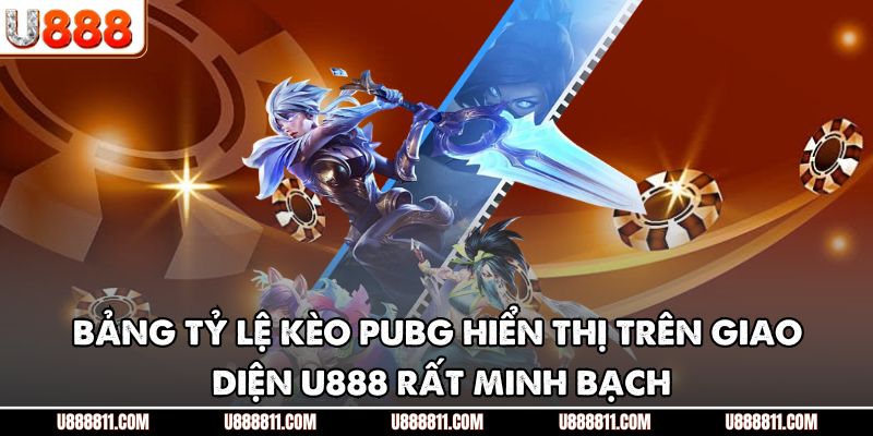 Bảng tỷ lệ kèo PUBG hiển thị trên giao diện U888 rất minh bạch