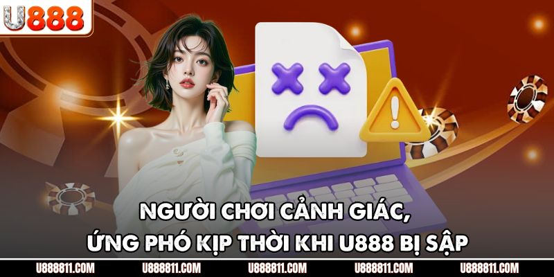 Người chơi cảnh giác, ứng phó kịp thời khi U888 bị sập